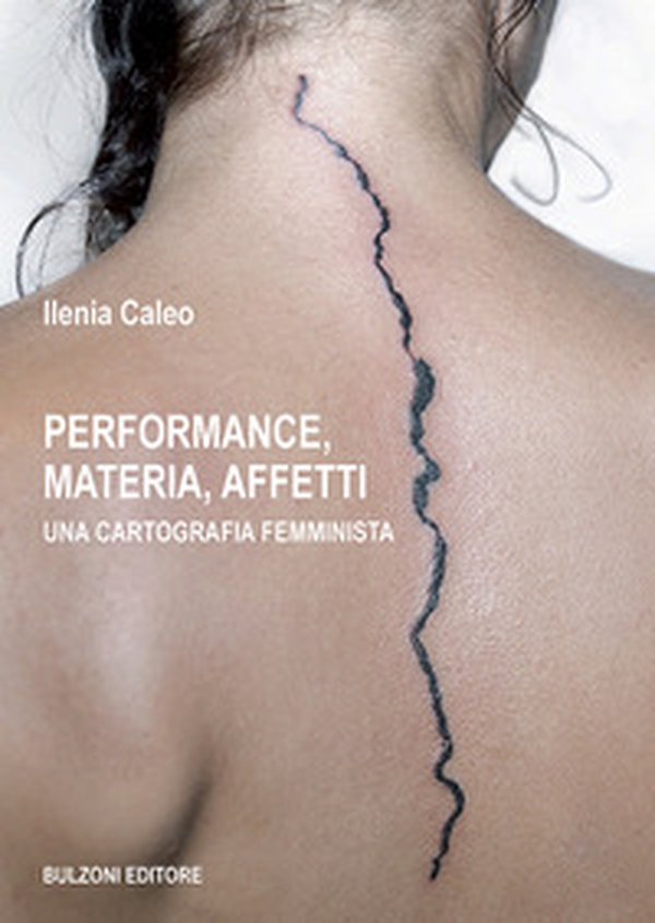 Performance, materia, affetti. Una cartografia femminista - Librerie.coop Performance, materia, affetti. Una cartografia femminista - Librerie.coop