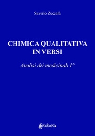 Chimica qualitativa in versi. Analisi dei medicinali - Vol. 1 - Librerie.coop