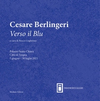 Cesare Berlingeri. Verso il blu. Catalogo della mostra (Palazzo Santa Chiara Tropea, 5 giugno 2021) - Librerie.coop Cesare Berlingeri. Verso il blu. Catalogo della mostra (Palazzo Santa Chiara Tropea, 5 giugno 2021) - Librerie.coop