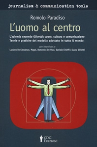 L'uomo al centro. L'azienda secondo Olivetti L'azienda secondo Olivetti: cuore, cultura e comunicazione. Teorie e pratiche del modello adottato in tutto il mondo - Librerie.coop