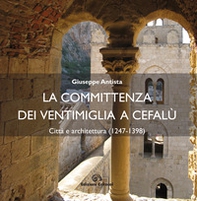 La committenza dei Ventimiglia a Cefalù. Città  e architettura (1247-1398) - Librerie.coop La committenza dei Ventimiglia a Cefalù. Città  e architettura (1247-1398) - Librerie.coop