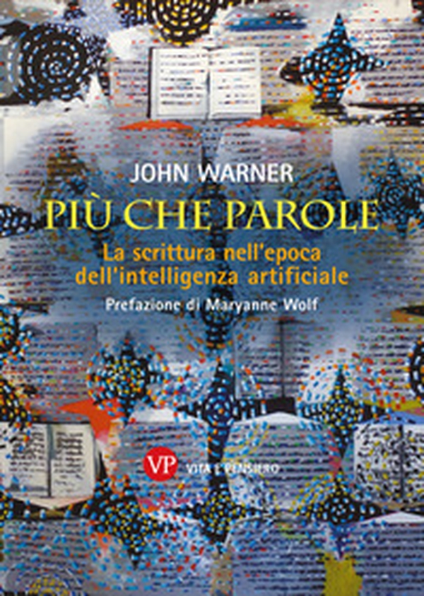 Più che parole. La scrittura nell'epoca dell'intelligenza artificiale - Librerie.coop