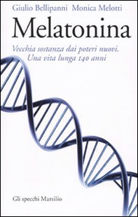 Melatonina: vecchia sostanza dai nuovi poteri. Una vita lunga 140 anni - Librerie.coop Melatonina: vecchia sostanza dai nuovi poteri. Una vita lunga 140 anni - Librerie.coop