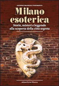 Milano esoterica. Storie, misteri e leggende alla scoperta della città segreta - Librerie.coop