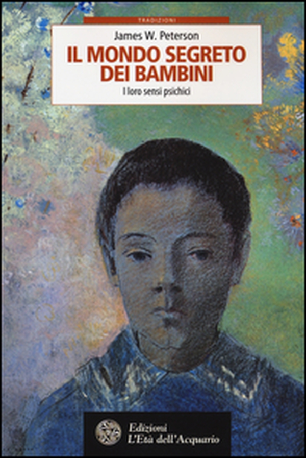 Il mondo segreto dei bambini. I loro sensi psichici - Librerie.coop Il mondo segreto dei bambini. I loro sensi psichici - Librerie.coop