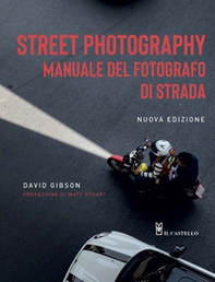 Street photography. Manuale del fotografo di strada - Librerie.coop