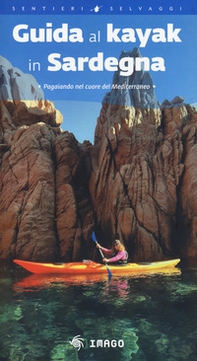 Guida al kayak in Sardegna. Pagaiando nel cuore del Mediterraneo - Librerie.coop