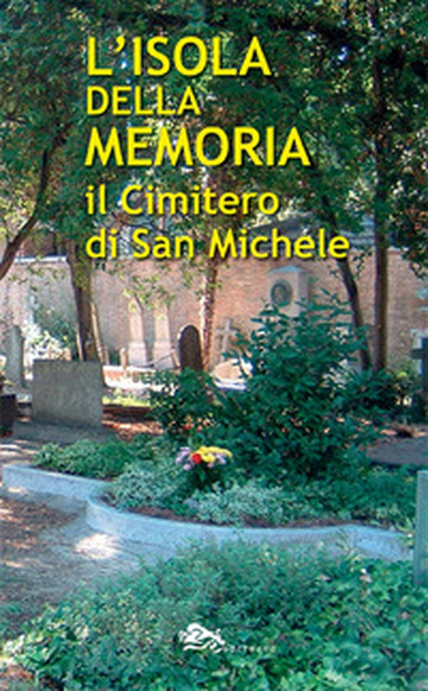 L'isola della memoria. Il cimitero di San Michele - Librerie.coop L'isola della memoria. Il cimitero di San Michele - Librerie.coop