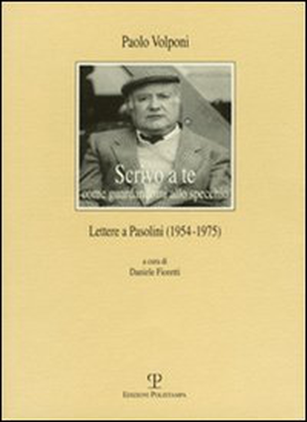 Scrivo a te come guardandomi allo specchio. Lettere a Pasolini (1954-1975) - Librerie.coop Scrivo a te come guardandomi allo specchio. Lettere a Pasolini (1954-1975) - Librerie.coop