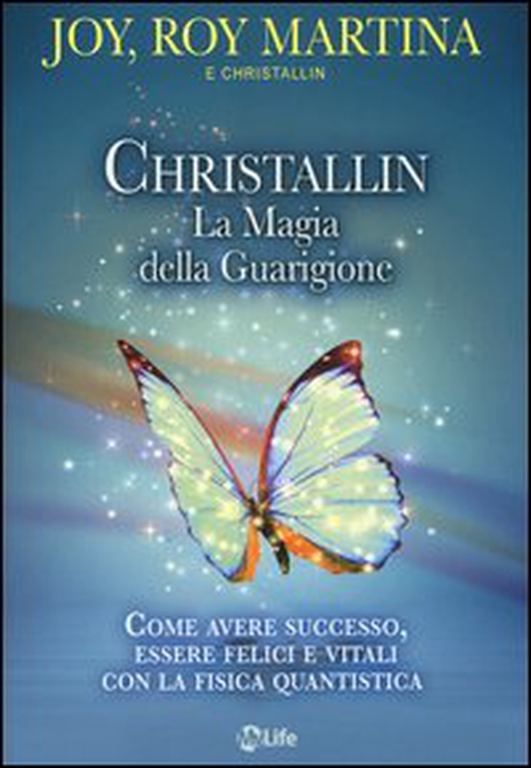 Christallin. La magia della guarigione. Come avere successo, essere felici e vitali con la fisica quantistica - Librerie.coop Christallin. La magia della guarigione. Come avere successo, essere felici e vitali con la fisica quantistica - Librerie.coop
