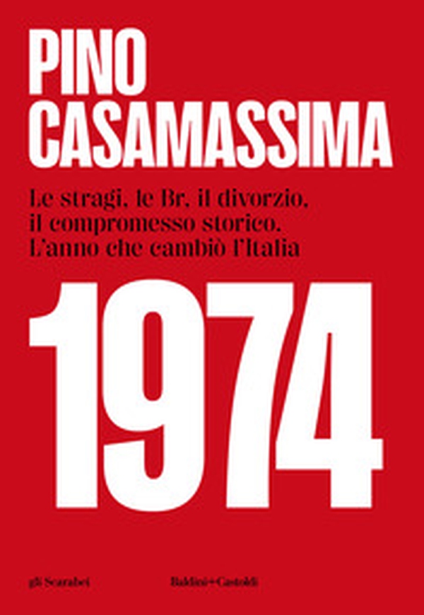 1974. Le stragi, le BR, il divorzio, il compromesso storico. L'anno che cambiò l'Italia - Librerie.coop 1974. Le stragi, le BR, il divorzio, il compromesso storico. L'anno che cambiò l'Italia - Librerie.coop