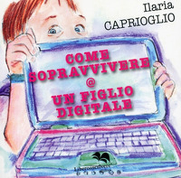 Come sopravvivere @ un figlio digitale - Librerie.coop Come sopravvivere @ un figlio digitale - Librerie.coop
