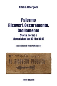 Palermo. Ricoveri, oscuramento, sfollamento. Storia, norme e disposizioni dal 1915 al 1943 - Librerie.coop