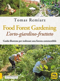 Forest Gardening. L'orto-frutteto-foresta. Guida illustrata per famiglie, comunità e aziende - Librerie.coop