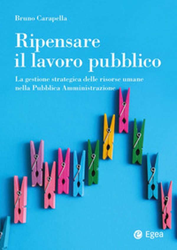 Ripensare il lavoro pubblico. La gestione strategica delle risorse umane nella Pubblica Amministrazione - Librerie.coop Ripensare il lavoro pubblico. La gestione strategica delle risorse umane nella Pubblica Amministrazione - Librerie.coop