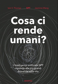 Cosa ci rende umani? L'intelligenza artificiale GPT risponde alle più grandi domande sulla vita - Librerie.coop