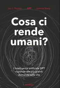 Cosa ci rende umani? L'intelligenza artificiale GPT risponde alle più grandi domande sulla vita - Librerie.coop Cosa ci rende umani? L'intelligenza artificiale GPT risponde alle più grandi domande sulla vita - Librerie.coop