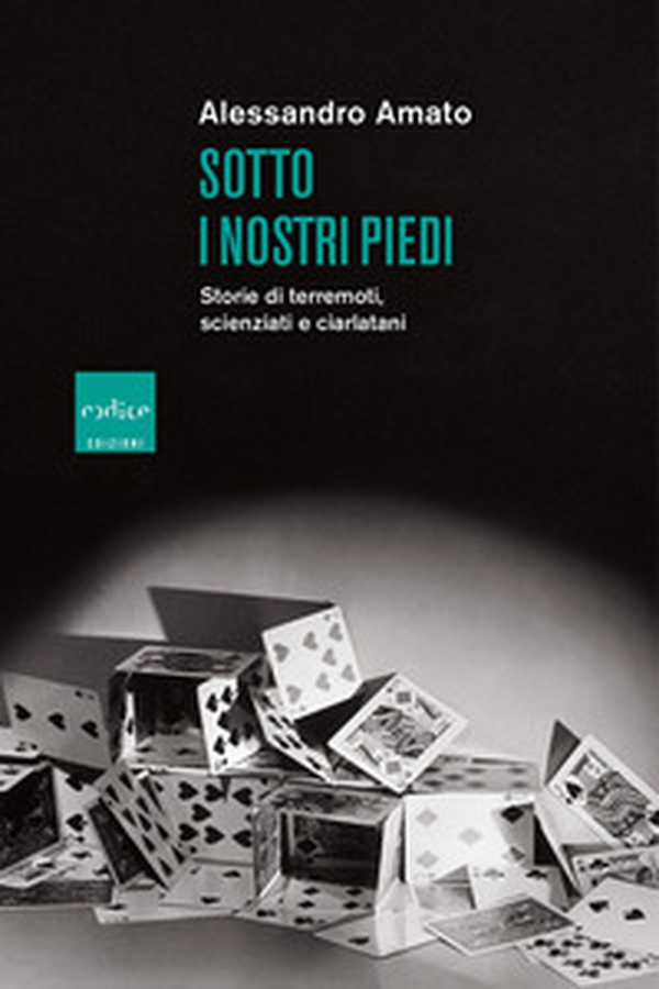 Sotto i nostri piedi. Storie di terremoti, scienziati e ciarlatani - Librerie.coop Sotto i nostri piedi. Storie di terremoti, scienziati e ciarlatani - Librerie.coop