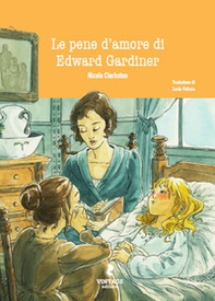 Le pene d'amore di Edward Gardiner. Un prequel di Orgoglio & Pregiudizio - Librerie.coop