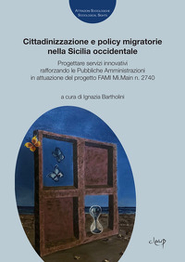 Cittadinizzazione e policy migratorie nella Sicilia occidentale. Progettare servizi innovativi rafforzando le Pubbliche Amministrazioni in attuazione del progetto FAMI Mi.Main n. 2740 - Librerie.coop Cittadinizzazione e policy migratorie nella Sicilia occidentale. Progettare servizi innovativi rafforzando le Pubbliche Amministrazioni in attuazione del progetto FAMI Mi.Main n. 2740 - Librerie.coop