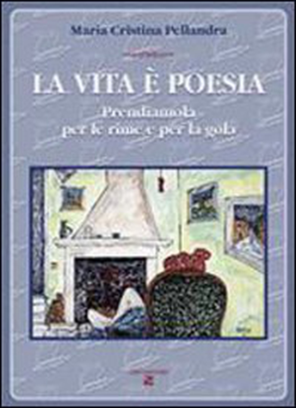 La vita è poesia. Prendiamola per le rime e per la gola - Librerie.coop La vita è poesia. Prendiamola per le rime e per la gola - Librerie.coop