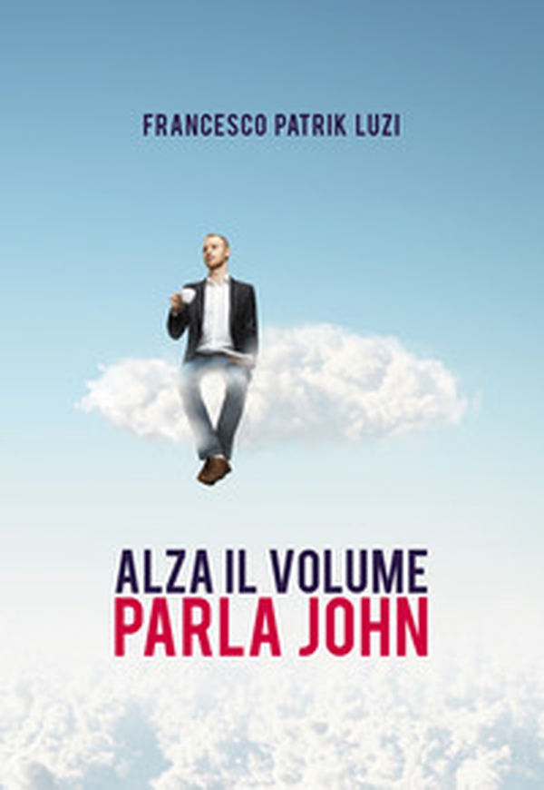 Alza il volume parla John! - Librerie.coop Alza il volume parla John! - Librerie.coop