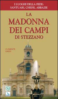La Madonna dei Campi di Stezzano. Nostra signora della preghiera. Brevi notizie storiche, devozionali e artistiche - Librerie.coop