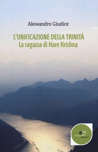 L'unificazione della trinità. La ragazza di Hare Krishna - Librerie.coop