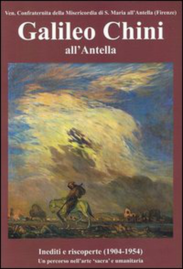 Galileo Chini all'Antella. Inediti e riscoperte (1904-1954). Un percorso nell'arte «sacra» e umanitaria - Librerie.coop