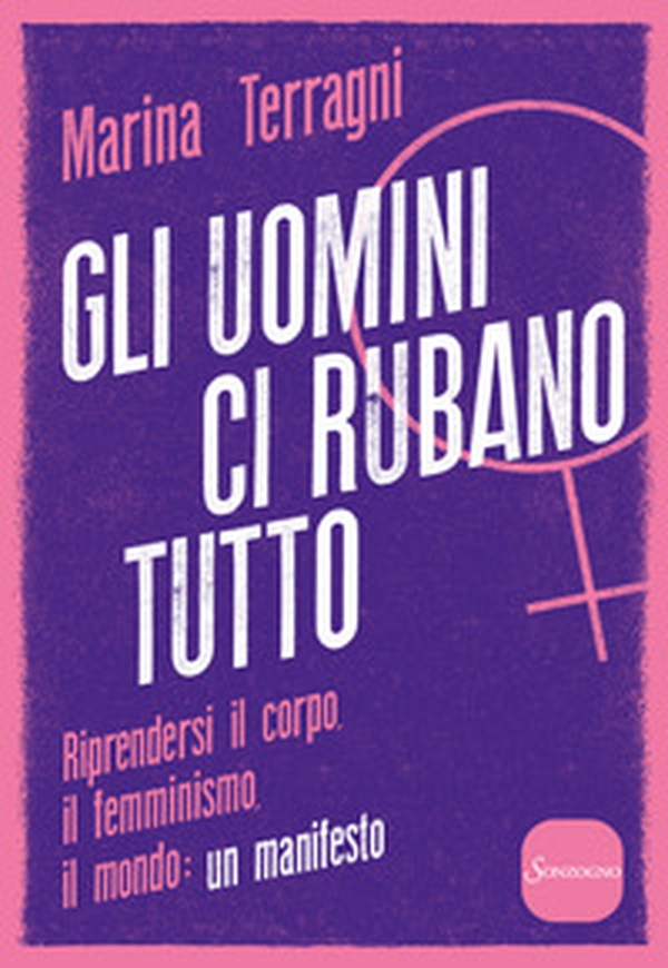 Gli uomini ci rubano tutto. Riprendersi il corpo, il femminismo, il mondo: un manifesto - Librerie.coop Gli uomini ci rubano tutto. Riprendersi il corpo, il femminismo, il mondo: un manifesto - Librerie.coop