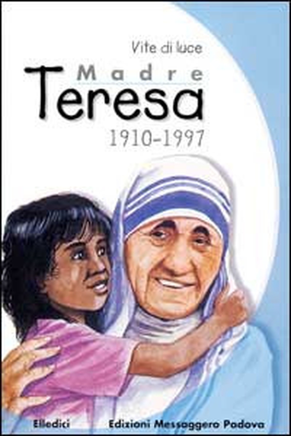 Madre Teresa 1910-1997. Vite di luce - Librerie.coop Madre Teresa 1910-1997. Vite di luce - Librerie.coop