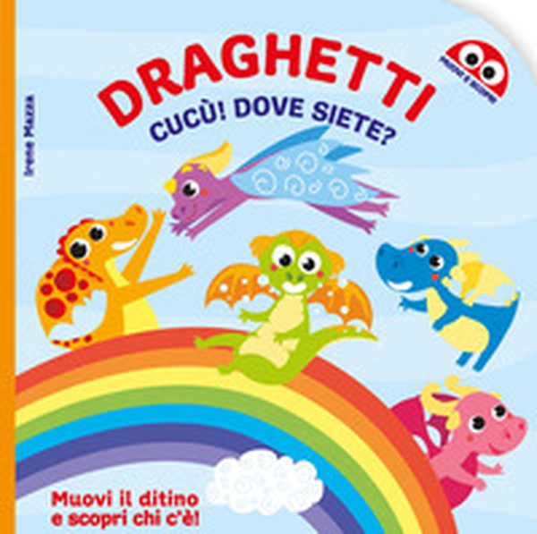 Draghetti cucù! Dove siete? - Librerie.coop Draghetti cucù! Dove siete? - Librerie.coop