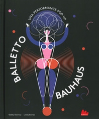 Balletto Bauhaus. Una performance pop-up - Librerie.coop