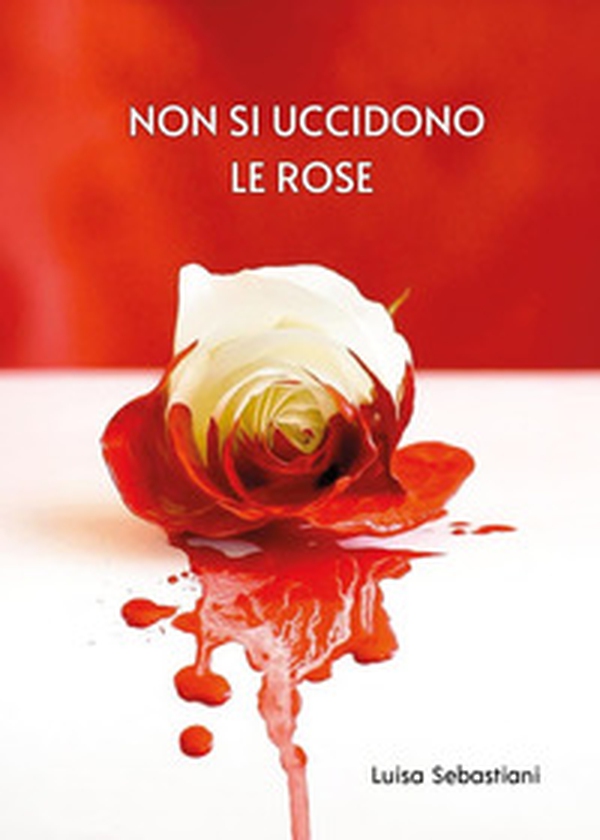 Non si uccidono le rose - Librerie.coop Non si uccidono le rose - Librerie.coop