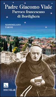 Padre Giacomo Viale. Parroco francescano di Bordighera - Librerie.coop
