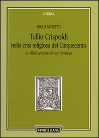 Tullio Crispoldi nella crisi religiosa del Cinquecento. Le difficili «pratiche del viver christiano» - Librerie.coop