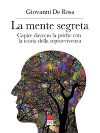 La mente segreta. Capire davvero la psiche con la teoria della sopravvivenza - Librerie.coop