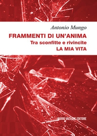 Frammenti di un'anima. Tra sconfitte e rivincite. La mia vita - Librerie.coop