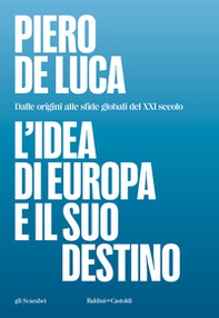 L'idea di Europa e il suo destino. Dalle origini alle sfide globali del XXI secolo - Librerie.coop