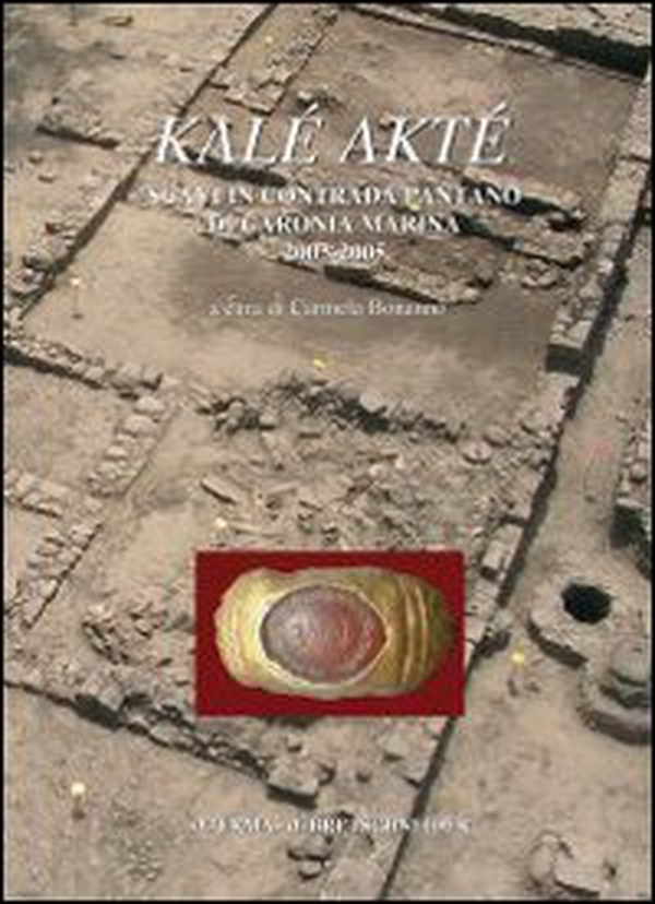 Kalè Akté. Scavi in contrada Pantano di Caronia Marina. Messina (2003-2005) - Librerie.coop