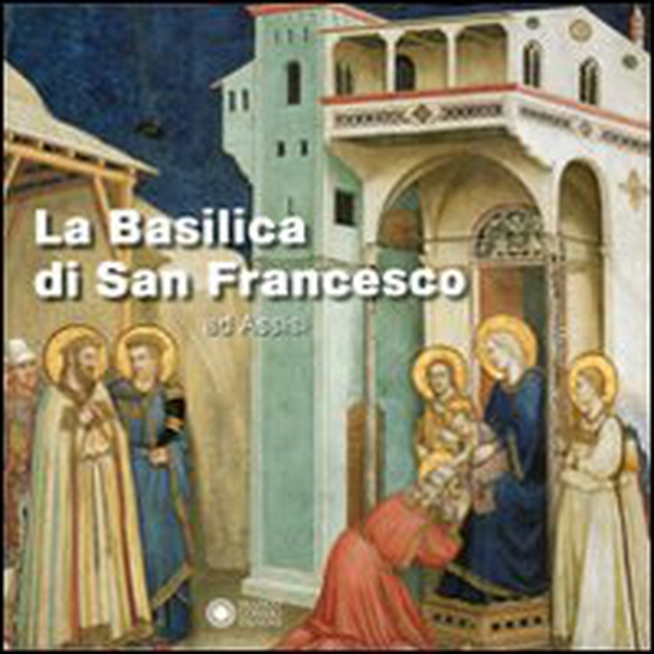 La basilica di San Francesco ad Assisi - Librerie.coop La basilica di San Francesco ad Assisi - Librerie.coop