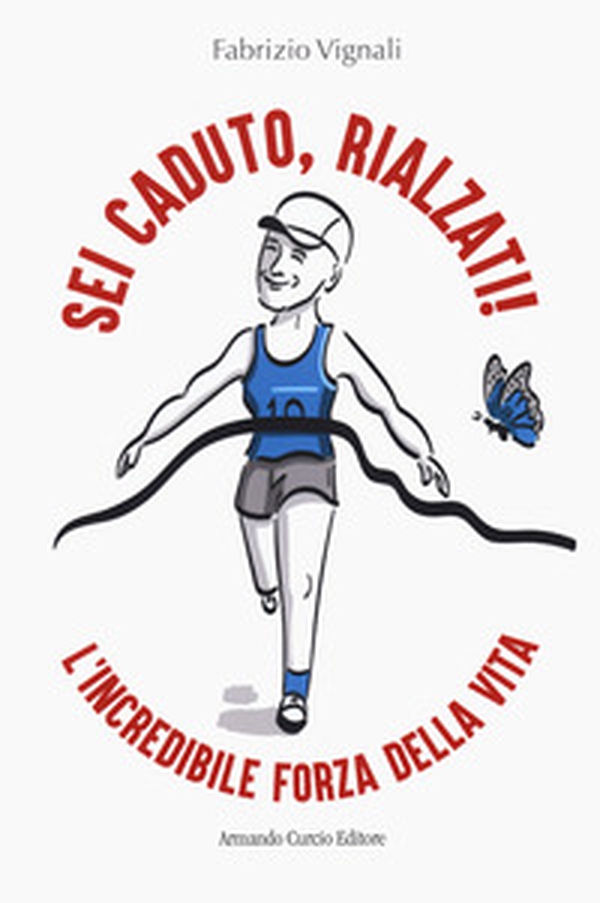 Sei caduto, rialzati! L'incredibile forza della vita - Librerie.coop Sei caduto, rialzati! L'incredibile forza della vita - Librerie.coop
