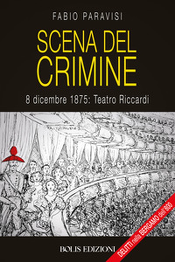 Scena del crimine. 8 dicembre 1875: Teatro Riccardi - Librerie.coop Scena del crimine. 8 dicembre 1875: Teatro Riccardi - Librerie.coop