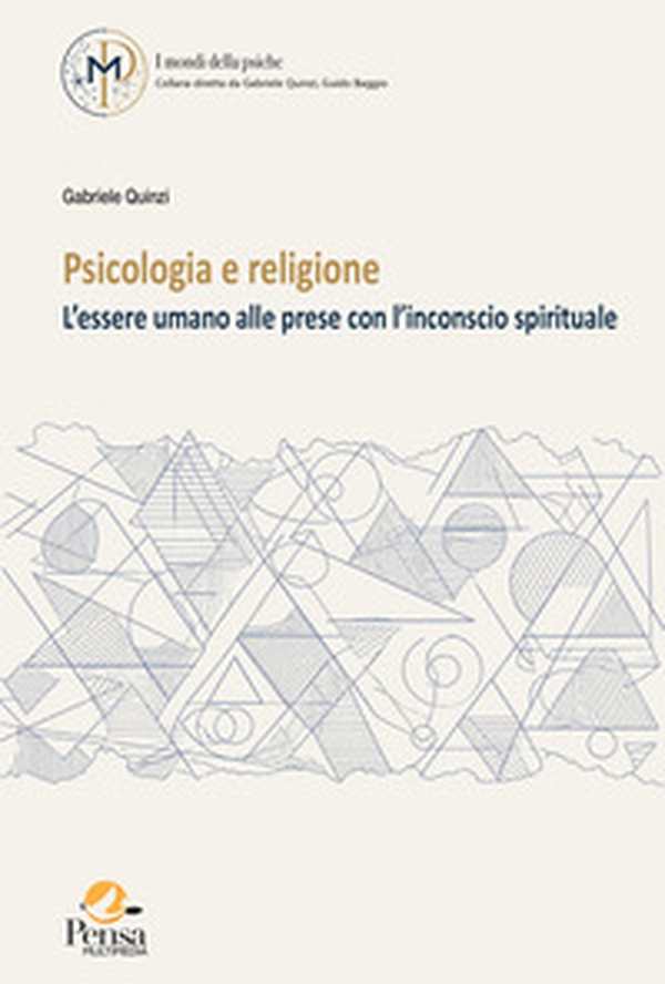 Psicologia e religione. L'essere umano alle prese con l'inconscio spirituale - Librerie.coop