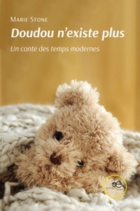 Doudou n'existe plus. Un conte des temps modernes - Librerie.coop Doudou n'existe plus. Un conte des temps modernes - Librerie.coop