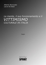 La mente, il suo funzionamento e il vittimismo culturale in Italia - Librerie.coop