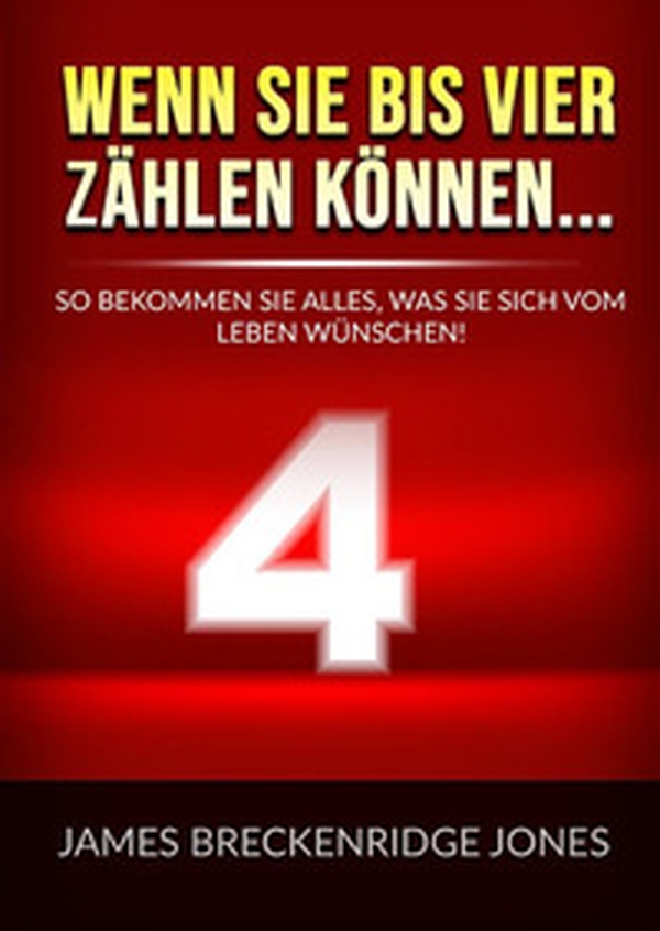 Wenn sie bis vier zählen können.... So bekommen Sie alles, was Sie sich vom Leben wünschen! - Librerie.coop Wenn sie bis vier zählen können.... So bekommen Sie alles, was Sie sich vom Leben wünschen! - Librerie.coop
