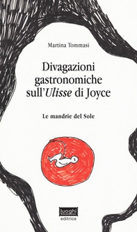 Divagazioni gastronomiche sull'Ulisse di Joyce. Le mandrie del sole - Librerie.coop