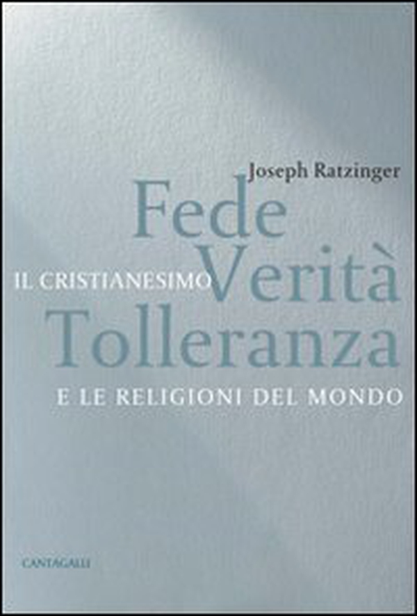 Fede, verità e tolleranza. Il cristianesimo e le altre religioni del mondo - Librerie.coop Fede, verità e tolleranza. Il cristianesimo e le altre religioni del mondo - Librerie.coop