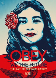 Obey. We the future. The art of Shepard Fairey. Ediz. italiana e inglese - Librerie.coop
